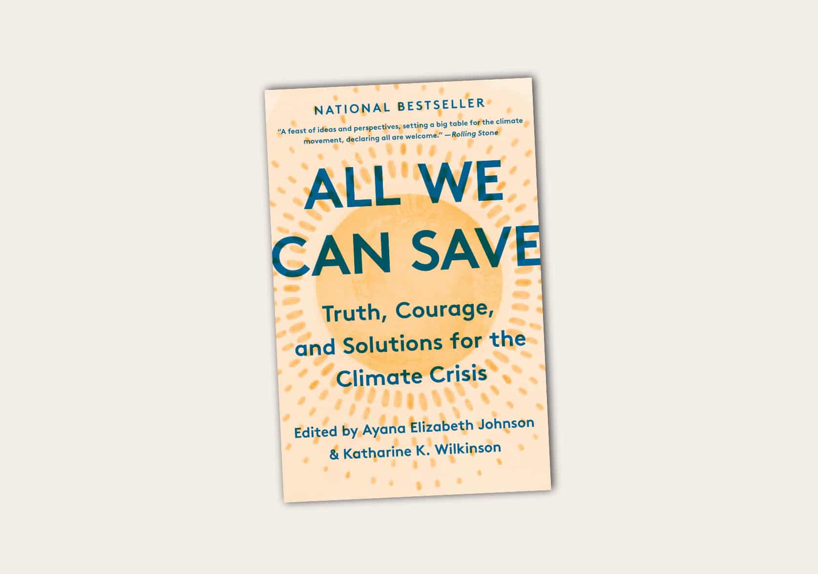 All We Can Save: Truth, Courage and Solution for the Climate Crisis edited by Ayana E. Johnson & Katherine K. Wilkinson