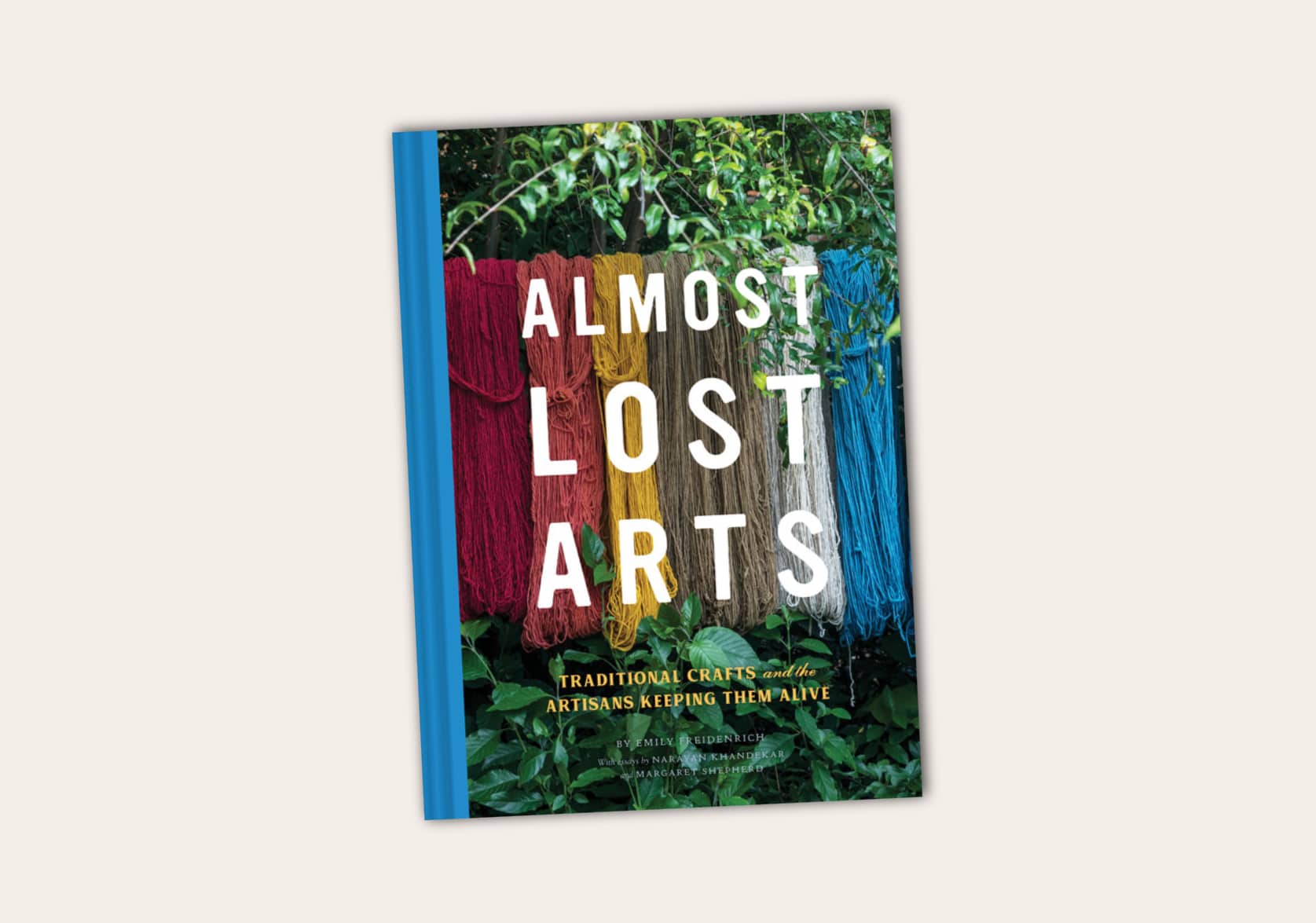 Almost Lost Arts: Traditional Crafts and the Artisans Keeping Them Alive by Emily Freidenrich