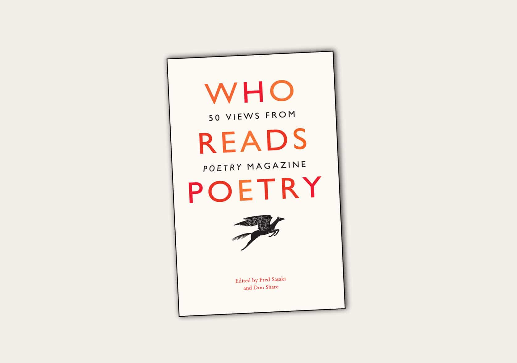 Who Reads Poetry: 50 Views from Poetry Magazine, edited by Fred Sasaki and Don Share